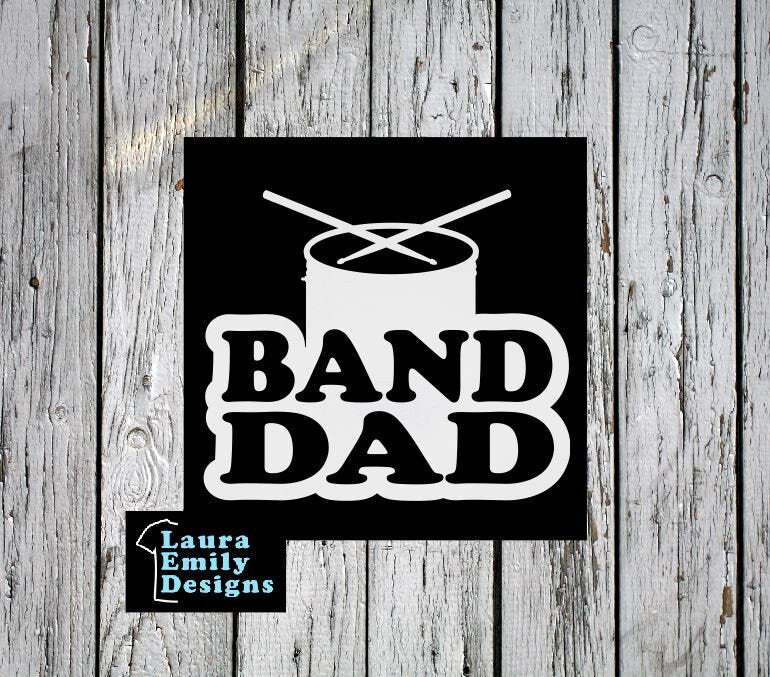 Band Dad Decal, High School Band Dad, Band Dad Car Decal, Band Car Decal, Band Family Decal, High School Marching Band Dad, Drum Dad, CUSTOM