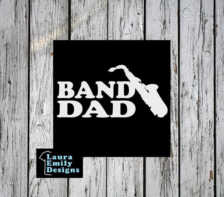Band Dad Decal, High School Band Dad, Band Dad Car Decal, Band Car Decal, Band Family Decal, Marching Band Dad, Saxophone Dad, CUSTOM
