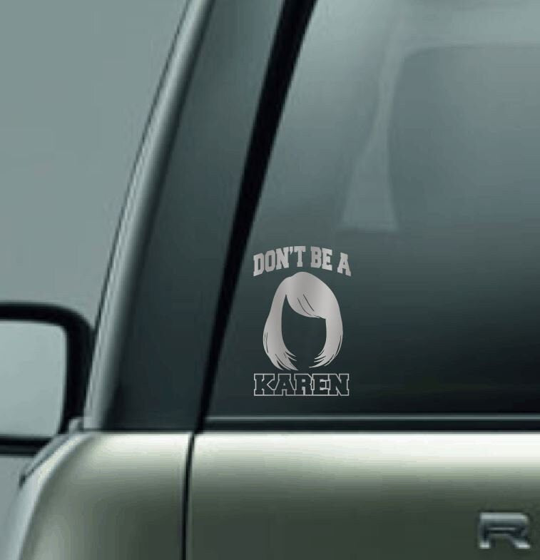 Don't Be a Karen Vinyl Decal, Vinyl Sticker, Vinyl Car Decal, Customized Karen Car Decal, Karen Hair Car Decal, Karen Vinyl Car Decal