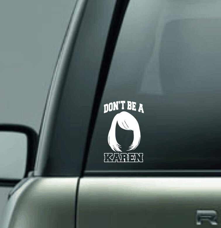 Don't Be a Karen Vinyl Decal, Vinyl Sticker, Vinyl Car Decal, Customized Karen Car Decal, Karen Hair Car Decal, Karen Vinyl Car Decal