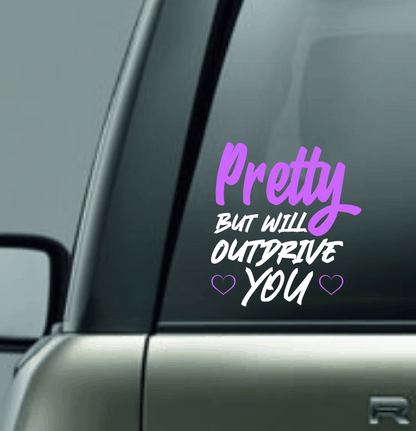 Pretty But Will Outdrive You Vinyl Car Decal