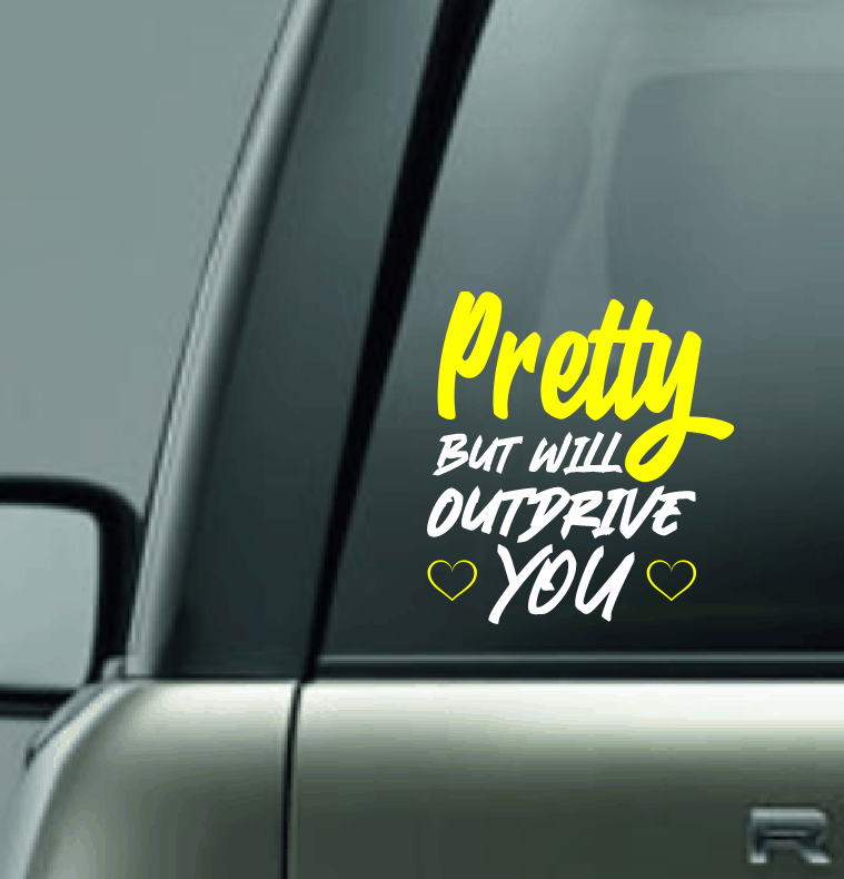 Pretty But Will Outdrive You Vinyl Car Decal