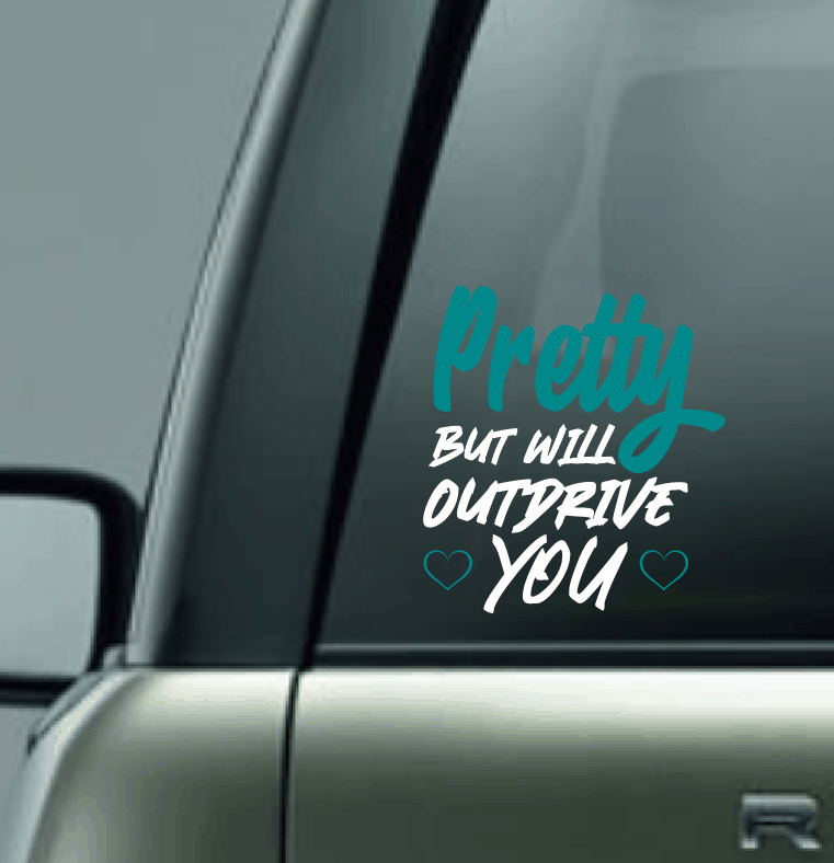 Pretty But Will Outdrive You Vinyl Car Decal