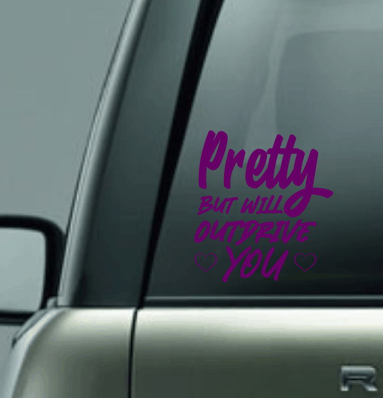 Pretty But Will Outdrive You Vinyl Car Decal