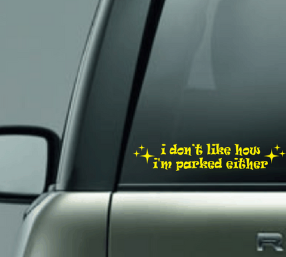 I Don't Like How I Parked Either Car Decal