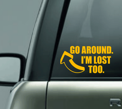 Go Around I'm Lost Too Car Decal