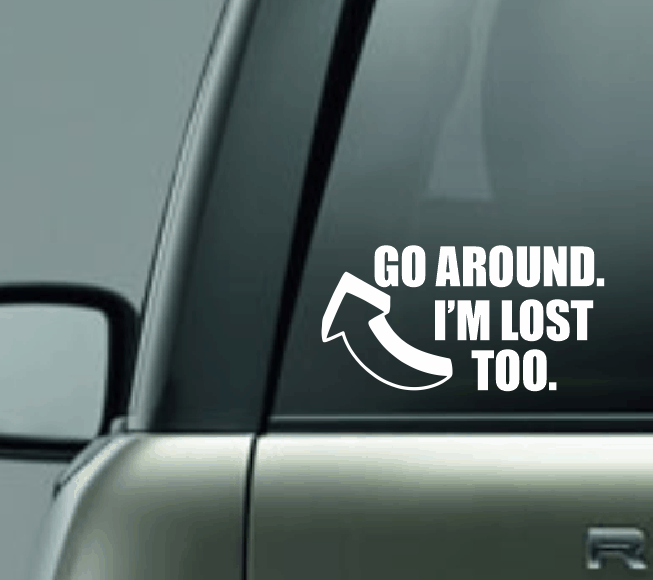 Go Around I'm Lost Too Car Decal