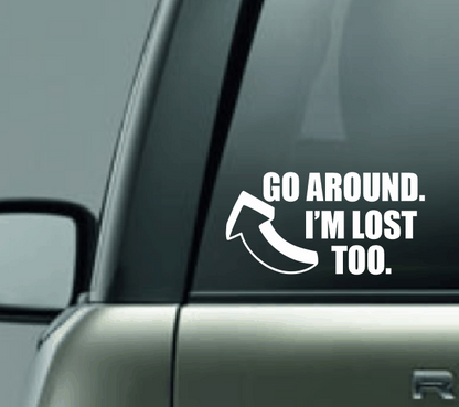 Go Around I'm Lost Too Car Decal