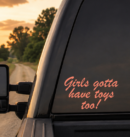 Girls Gotta Have Toys Too Car Decal