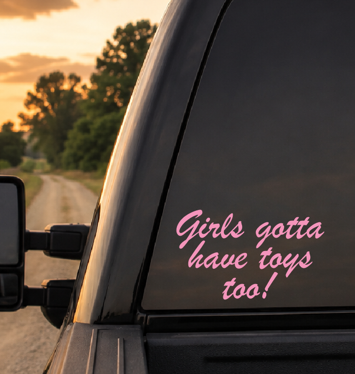 Girls Gotta Have Toys Too Car Decal