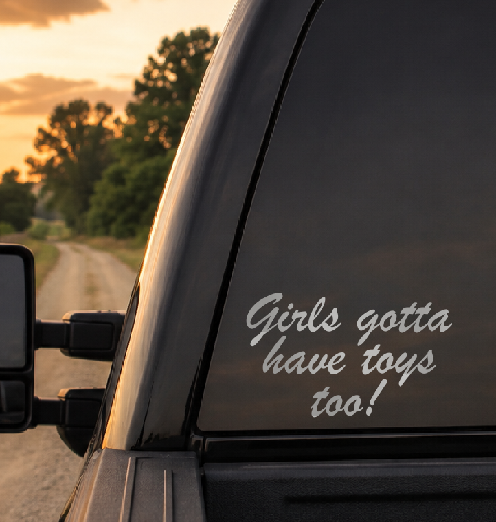Girls Gotta Have Toys Too Car Decal