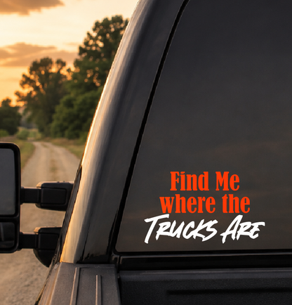 Find Me Where The Trucks Are Car Decal