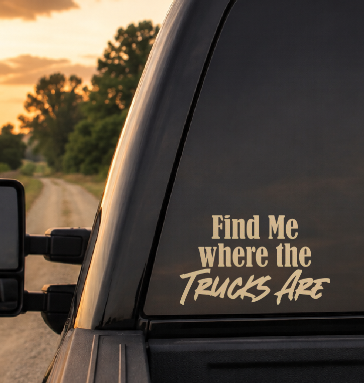 Find Me Where The Trucks Are Car Decal
