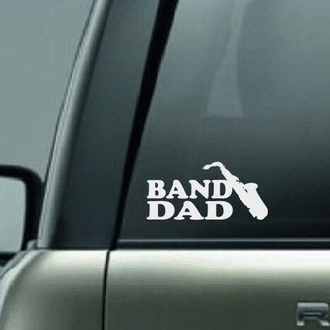 Band Dad Decal, High School Band Dad, Band Dad Car Decal, Band Car Decal, Band Family Decal, Marching Band Dad, Saxophone Dad, CUSTOM