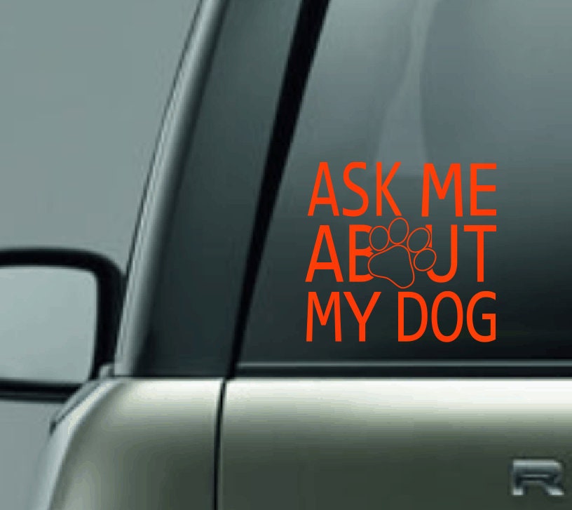 Ask Me About My Dog Car Decal, Dog Mom Vinyl Decal, Dog Dad Vinyl Decal, Proud Dog Parent, Dog Parent Decal, I Love My Dog Car Decal