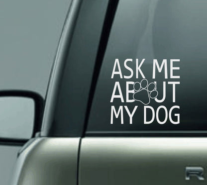 Ask Me About My Dog Car Decal, Dog Mom Vinyl Decal, Dog Dad Vinyl Decal, Proud Dog Parent, Dog Parent Decal, I Love My Dog Car Decal