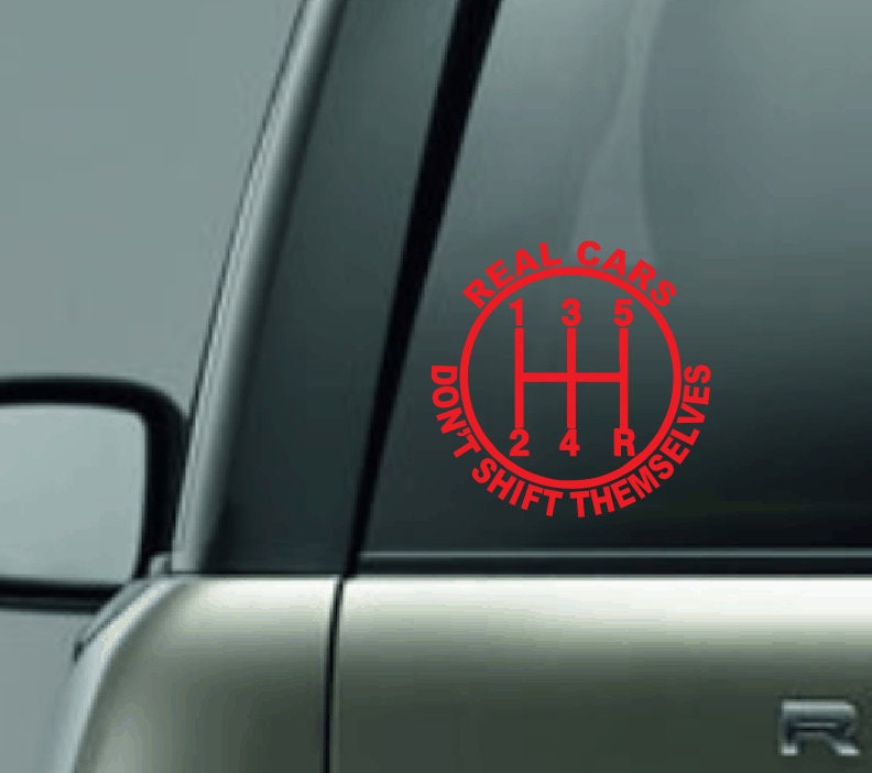 Real Cars Don't Shift Themselves Car Decal, Stick Shift Car Sticker, Stick Shift is Best Decal, Six Speed Car Decal